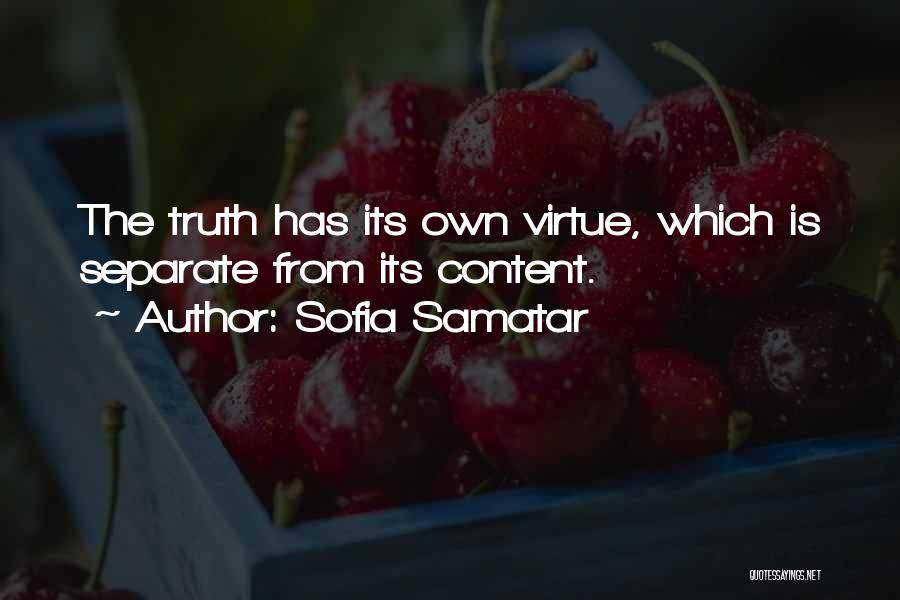 Sofia Samatar Quotes: The Truth Has Its Own Virtue, Which Is Separate From Its Content.