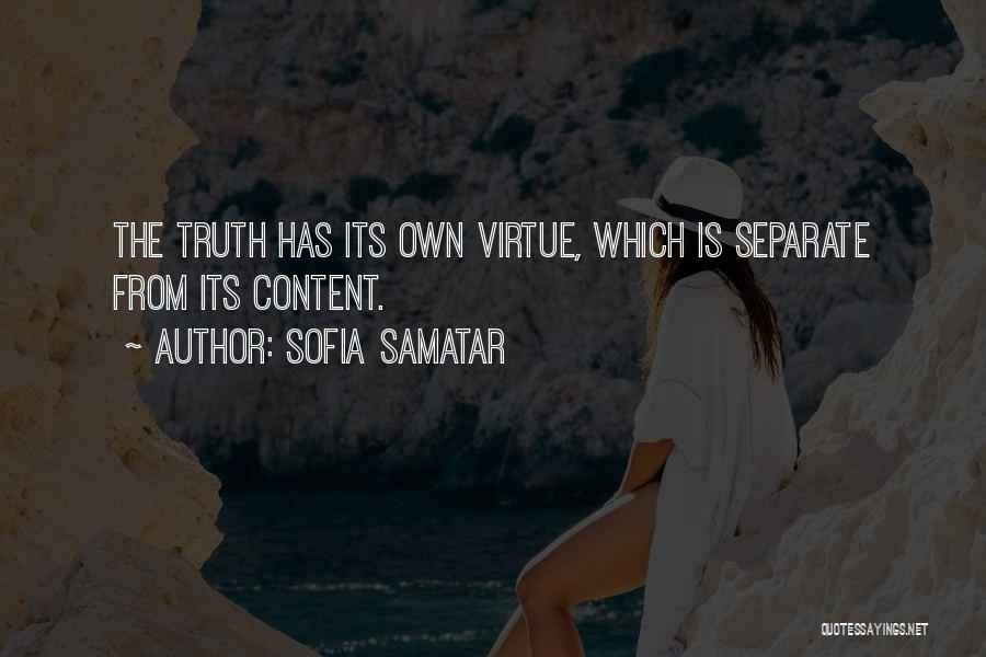 Sofia Samatar Quotes: The Truth Has Its Own Virtue, Which Is Separate From Its Content.