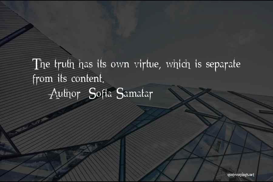 Sofia Samatar Quotes: The Truth Has Its Own Virtue, Which Is Separate From Its Content.