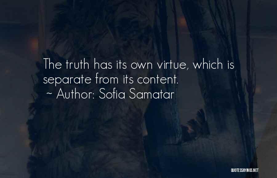 Sofia Samatar Quotes: The Truth Has Its Own Virtue, Which Is Separate From Its Content.