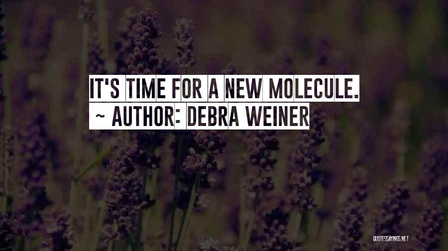 Debra Weiner Quotes: It's Time For A New Molecule.