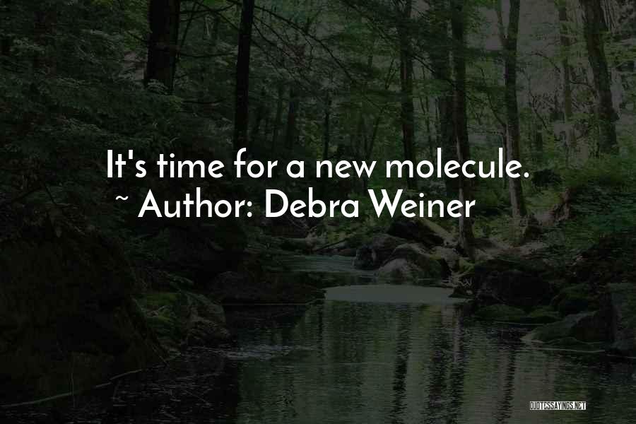 Debra Weiner Quotes: It's Time For A New Molecule.