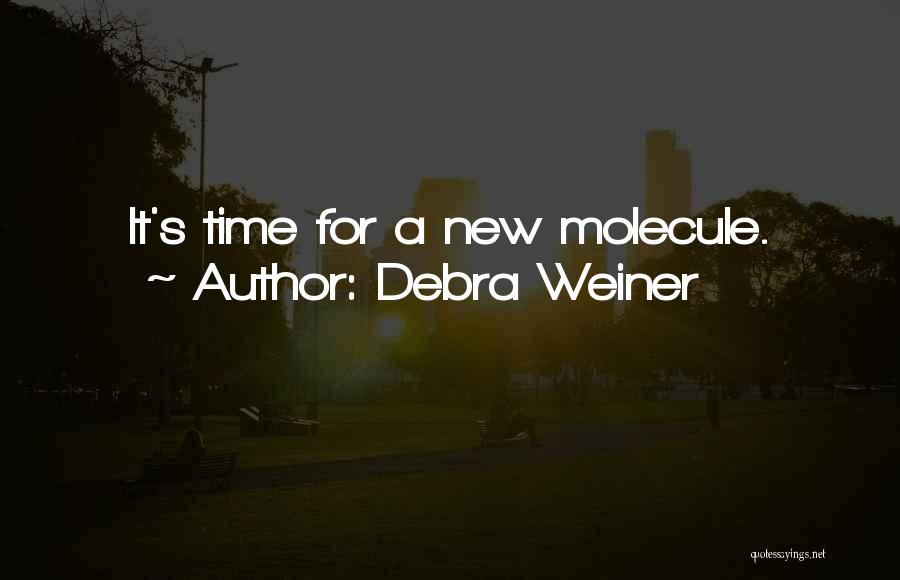Debra Weiner Quotes: It's Time For A New Molecule.