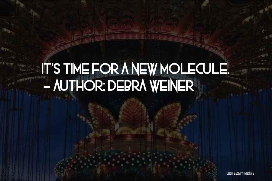 Debra Weiner Quotes: It's Time For A New Molecule.