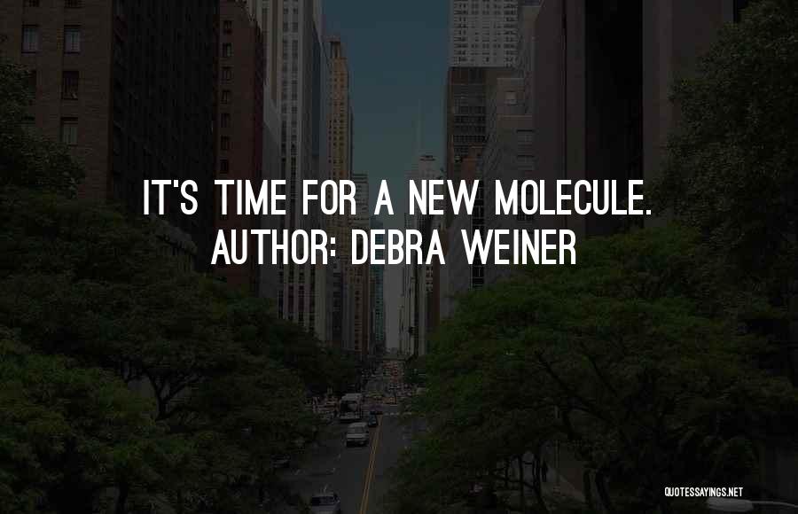 Debra Weiner Quotes: It's Time For A New Molecule.