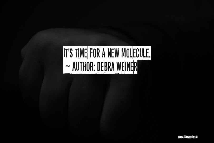 Debra Weiner Quotes: It's Time For A New Molecule.