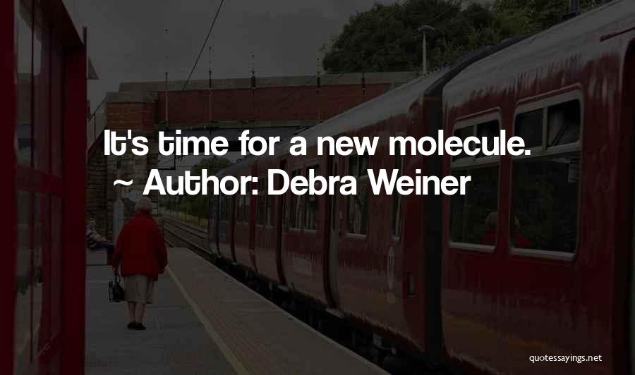Debra Weiner Quotes: It's Time For A New Molecule.