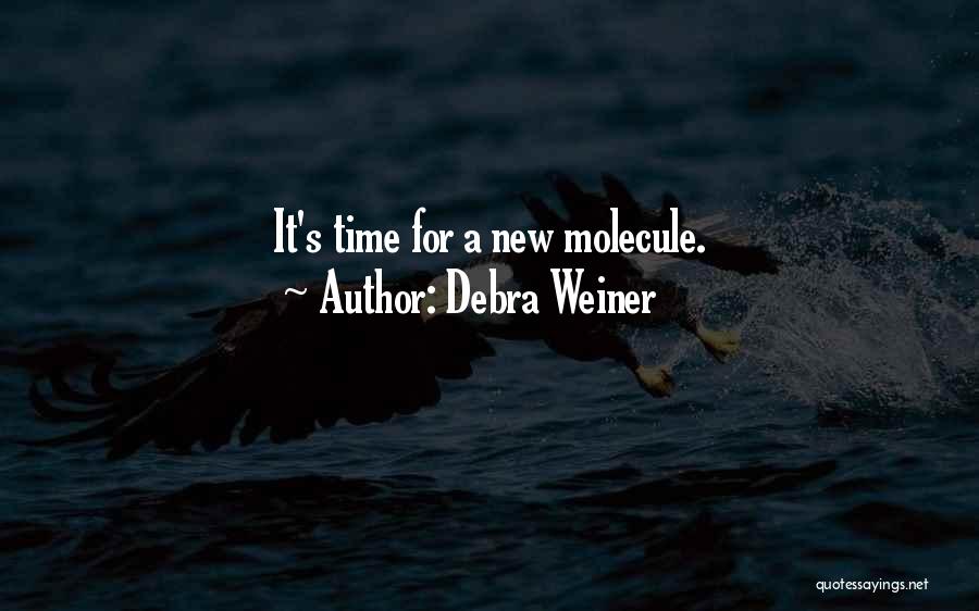 Debra Weiner Quotes: It's Time For A New Molecule.