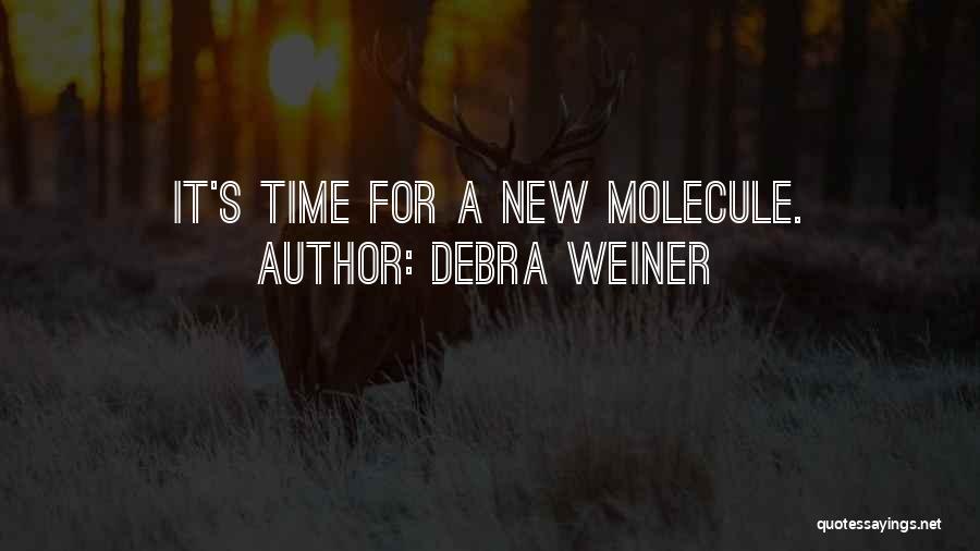 Debra Weiner Quotes: It's Time For A New Molecule.