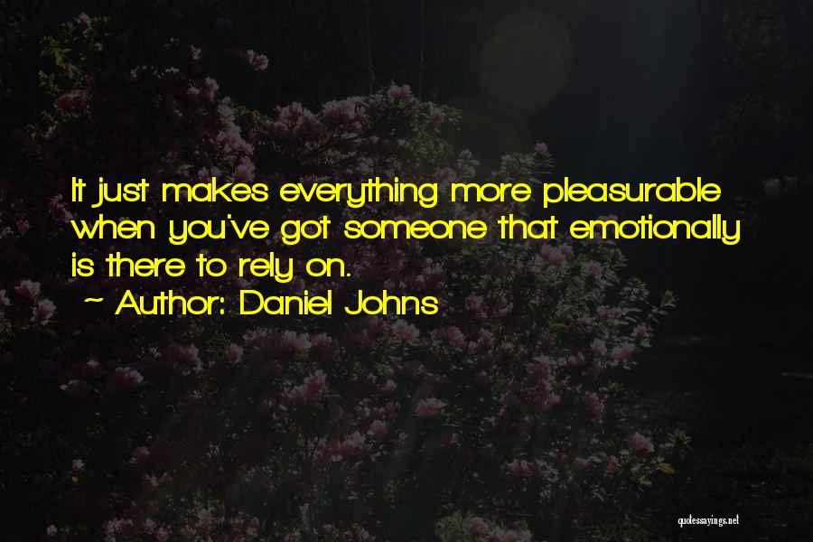 Daniel Johns Quotes: It Just Makes Everything More Pleasurable When You've Got Someone That Emotionally Is There To Rely On.