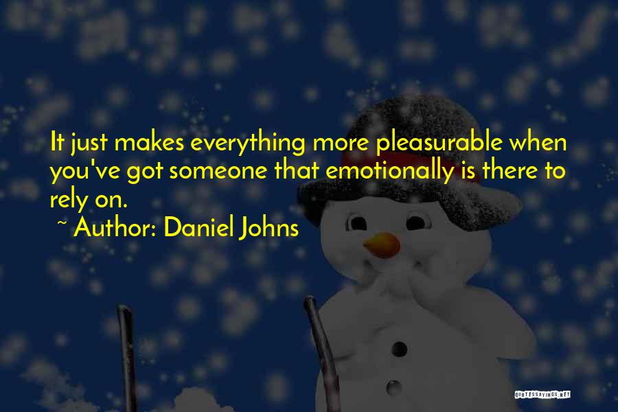 Daniel Johns Quotes: It Just Makes Everything More Pleasurable When You've Got Someone That Emotionally Is There To Rely On.