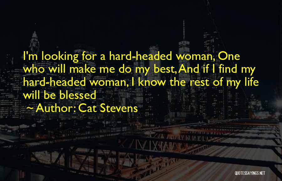 Cat Stevens Quotes: I'm Looking For A Hard-headed Woman, One Who Will Make Me Do My Best, And If I Find My Hard-headed