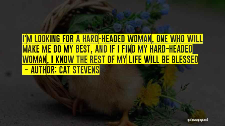 Cat Stevens Quotes: I'm Looking For A Hard-headed Woman, One Who Will Make Me Do My Best, And If I Find My Hard-headed