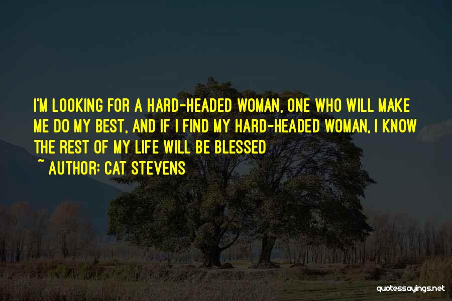 Cat Stevens Quotes: I'm Looking For A Hard-headed Woman, One Who Will Make Me Do My Best, And If I Find My Hard-headed