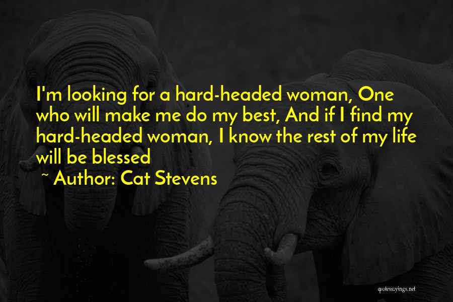 Cat Stevens Quotes: I'm Looking For A Hard-headed Woman, One Who Will Make Me Do My Best, And If I Find My Hard-headed