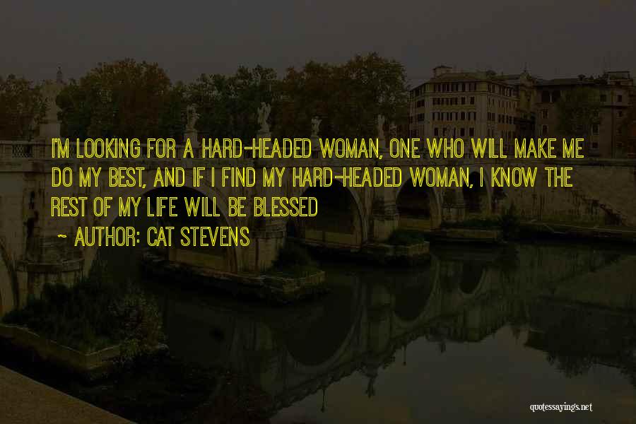 Cat Stevens Quotes: I'm Looking For A Hard-headed Woman, One Who Will Make Me Do My Best, And If I Find My Hard-headed