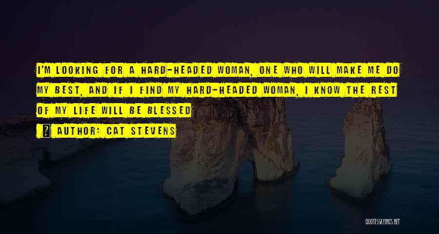 Cat Stevens Quotes: I'm Looking For A Hard-headed Woman, One Who Will Make Me Do My Best, And If I Find My Hard-headed