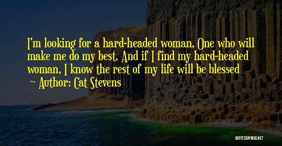 Cat Stevens Quotes: I'm Looking For A Hard-headed Woman, One Who Will Make Me Do My Best, And If I Find My Hard-headed