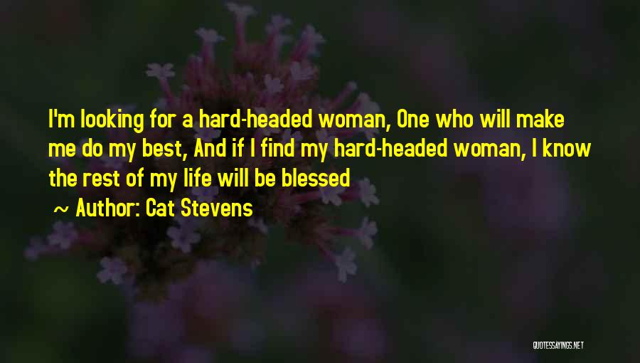 Cat Stevens Quotes: I'm Looking For A Hard-headed Woman, One Who Will Make Me Do My Best, And If I Find My Hard-headed