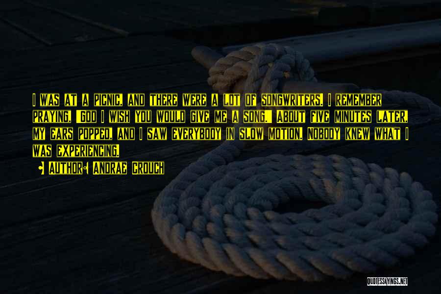 Andrae Crouch Quotes: I Was At A Picnic, And There Were A Lot Of Songwriters. I Remember Praying, 'god I Wish You Would