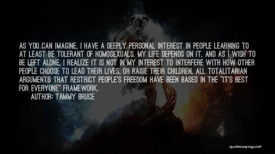 Tammy Bruce Quotes: As You Can Imagine, I Have A Deeply Personal Interest In People Learning To At Least Be Tolerant Of Homosexuals.