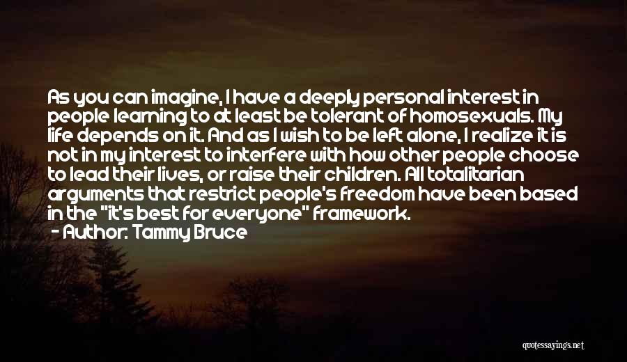 Tammy Bruce Quotes: As You Can Imagine, I Have A Deeply Personal Interest In People Learning To At Least Be Tolerant Of Homosexuals.