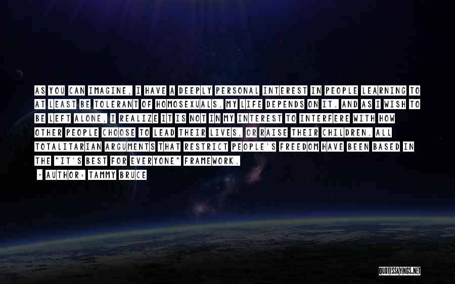 Tammy Bruce Quotes: As You Can Imagine, I Have A Deeply Personal Interest In People Learning To At Least Be Tolerant Of Homosexuals.