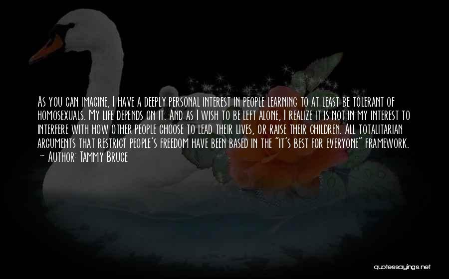 Tammy Bruce Quotes: As You Can Imagine, I Have A Deeply Personal Interest In People Learning To At Least Be Tolerant Of Homosexuals.