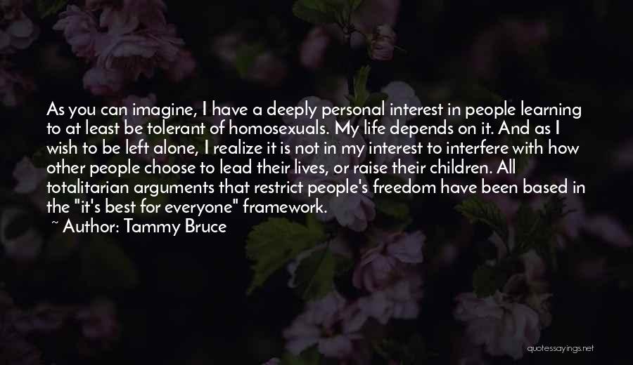 Tammy Bruce Quotes: As You Can Imagine, I Have A Deeply Personal Interest In People Learning To At Least Be Tolerant Of Homosexuals.
