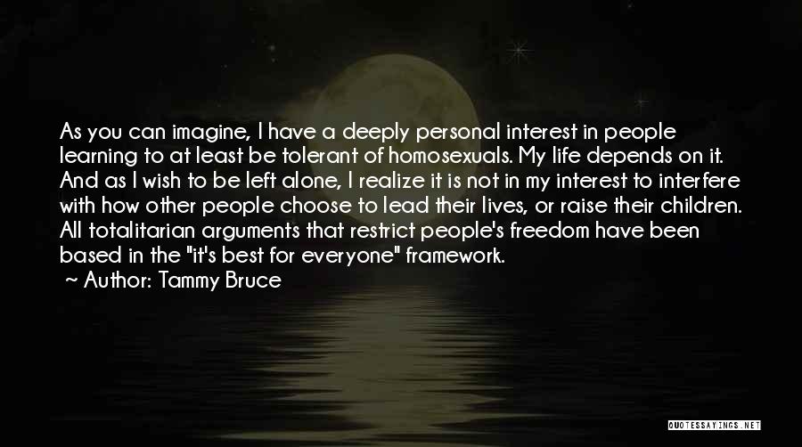 Tammy Bruce Quotes: As You Can Imagine, I Have A Deeply Personal Interest In People Learning To At Least Be Tolerant Of Homosexuals.