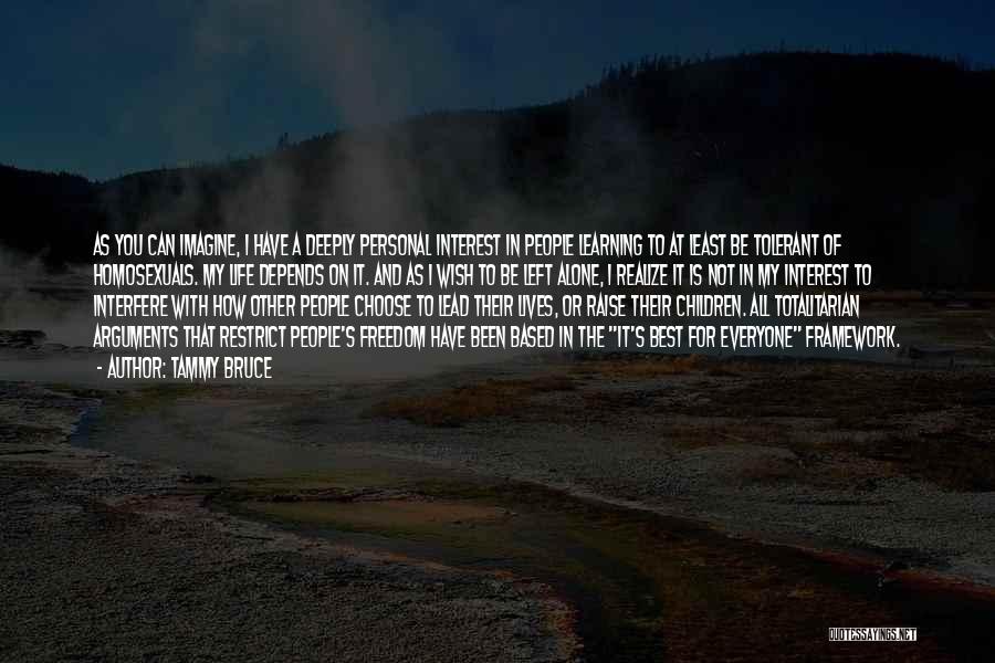Tammy Bruce Quotes: As You Can Imagine, I Have A Deeply Personal Interest In People Learning To At Least Be Tolerant Of Homosexuals.