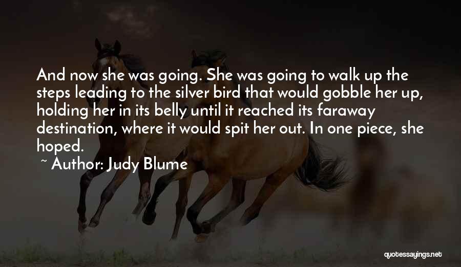 Judy Blume Quotes: And Now She Was Going. She Was Going To Walk Up The Steps Leading To The Silver Bird That Would