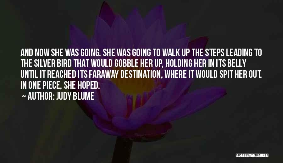 Judy Blume Quotes: And Now She Was Going. She Was Going To Walk Up The Steps Leading To The Silver Bird That Would