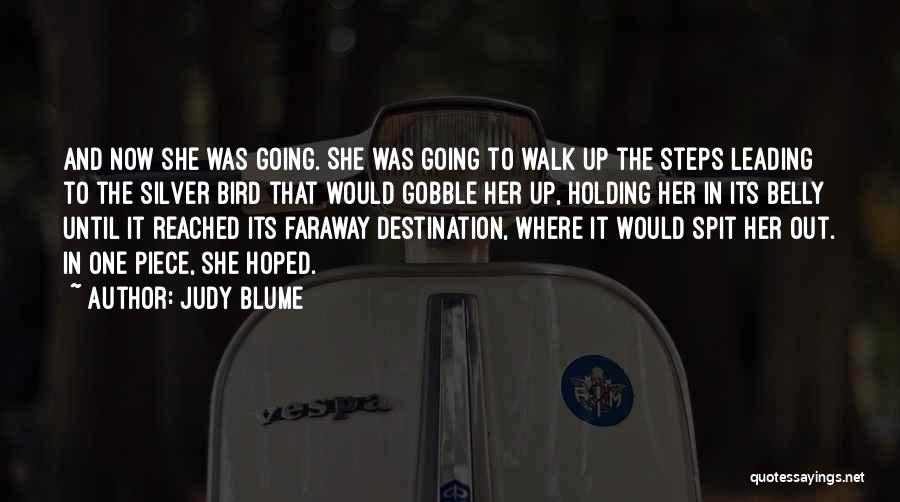 Judy Blume Quotes: And Now She Was Going. She Was Going To Walk Up The Steps Leading To The Silver Bird That Would