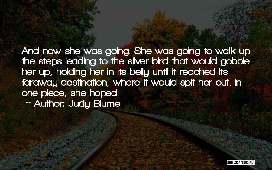 Judy Blume Quotes: And Now She Was Going. She Was Going To Walk Up The Steps Leading To The Silver Bird That Would