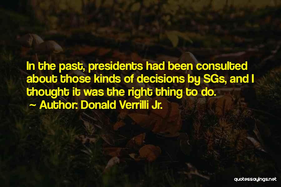 Donald Verrilli Jr. Quotes: In The Past, Presidents Had Been Consulted About Those Kinds Of Decisions By Sgs, And I Thought It Was The