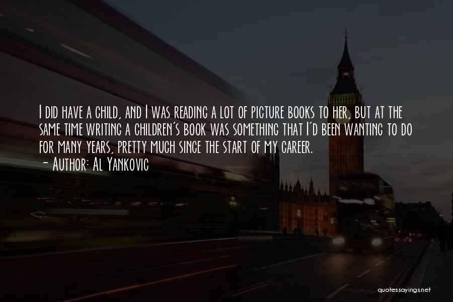 Al Yankovic Quotes: I Did Have A Child, And I Was Reading A Lot Of Picture Books To Her, But At The Same