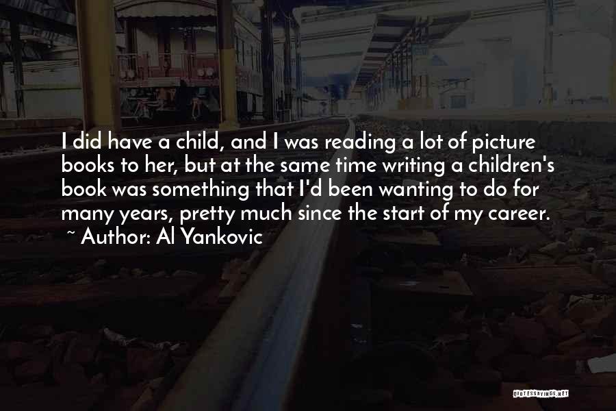 Al Yankovic Quotes: I Did Have A Child, And I Was Reading A Lot Of Picture Books To Her, But At The Same