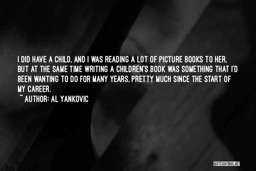 Al Yankovic Quotes: I Did Have A Child, And I Was Reading A Lot Of Picture Books To Her, But At The Same