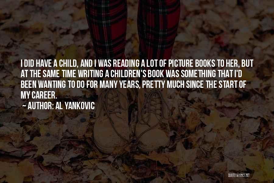 Al Yankovic Quotes: I Did Have A Child, And I Was Reading A Lot Of Picture Books To Her, But At The Same