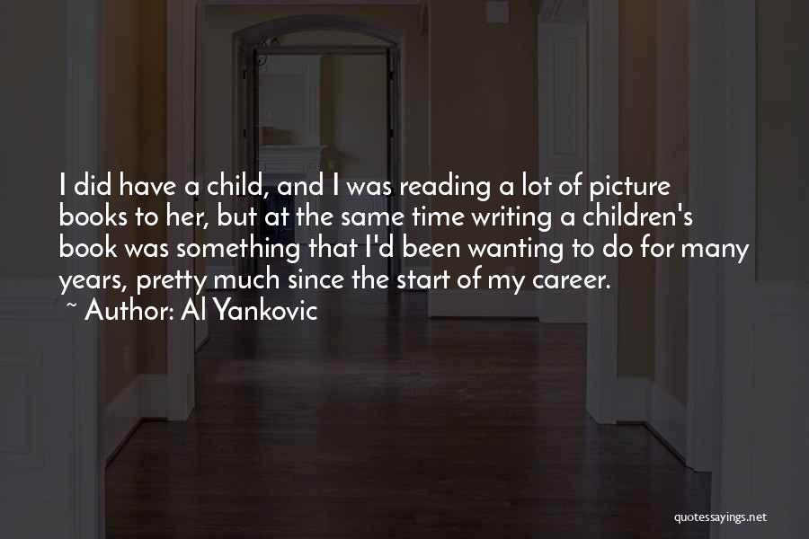 Al Yankovic Quotes: I Did Have A Child, And I Was Reading A Lot Of Picture Books To Her, But At The Same