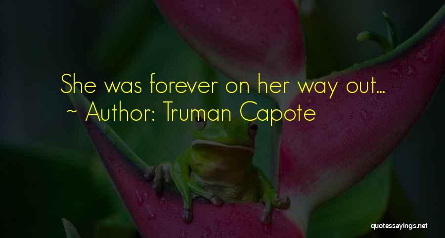 Truman Capote Quotes: She Was Forever On Her Way Out...