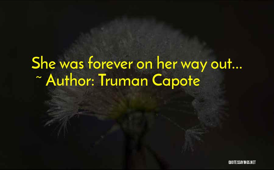 Truman Capote Quotes: She Was Forever On Her Way Out...
