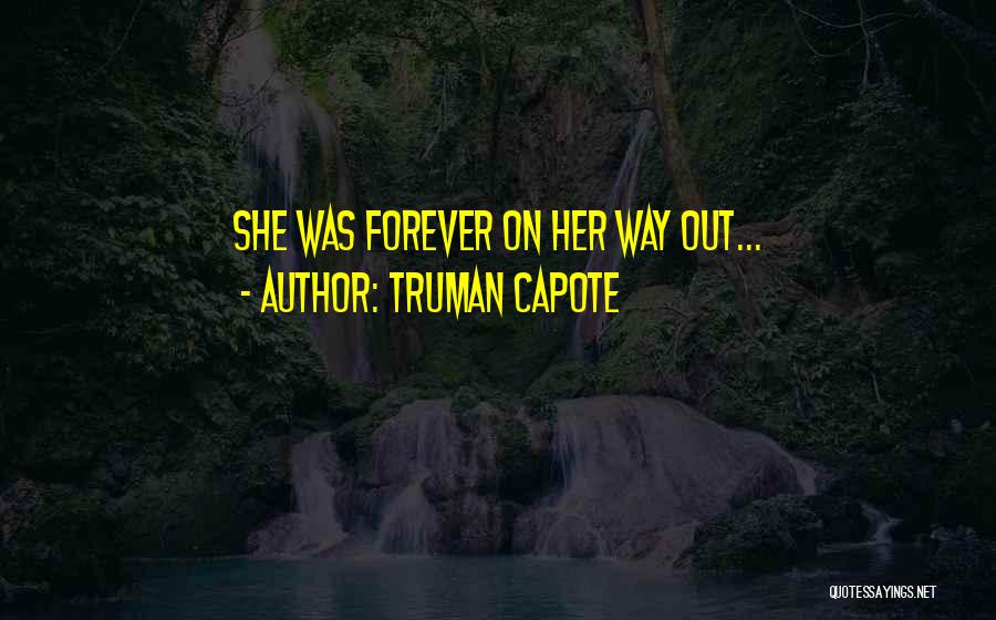Truman Capote Quotes: She Was Forever On Her Way Out...
