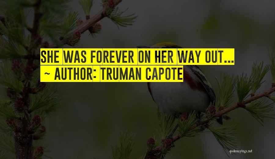 Truman Capote Quotes: She Was Forever On Her Way Out...