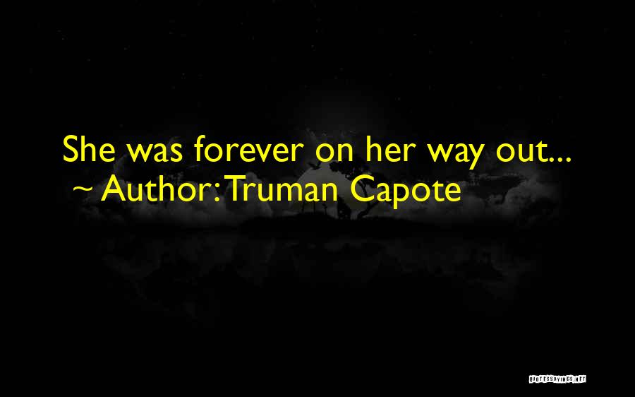 Truman Capote Quotes: She Was Forever On Her Way Out...
