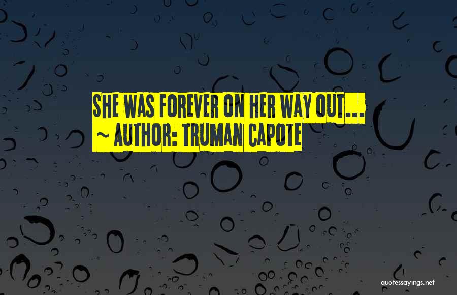 Truman Capote Quotes: She Was Forever On Her Way Out...