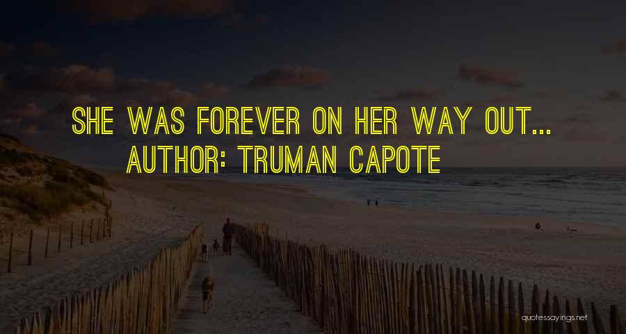 Truman Capote Quotes: She Was Forever On Her Way Out...