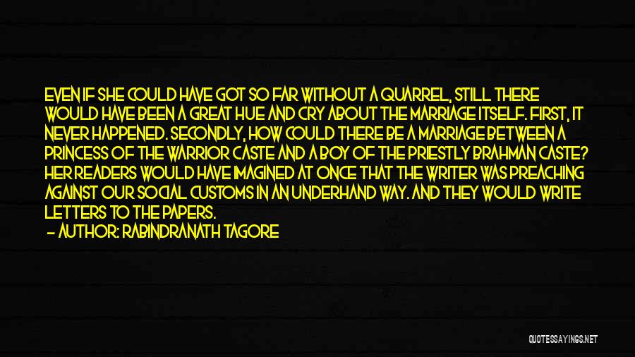 Rabindranath Tagore Quotes: Even If She Could Have Got So Far Without A Quarrel, Still There Would Have Been A Great Hue And