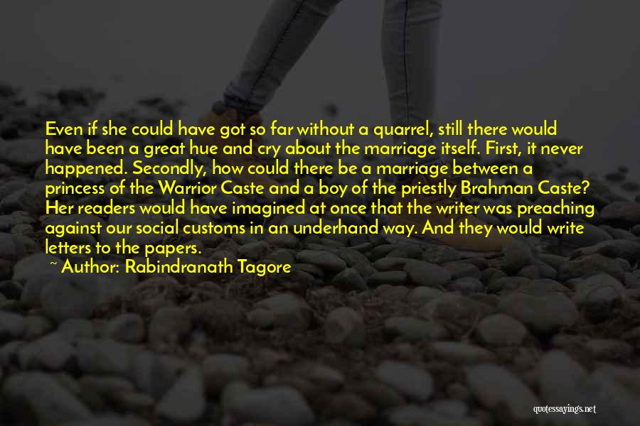 Rabindranath Tagore Quotes: Even If She Could Have Got So Far Without A Quarrel, Still There Would Have Been A Great Hue And